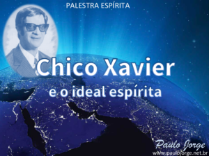 Chico Xavier e o Ideal Espírita